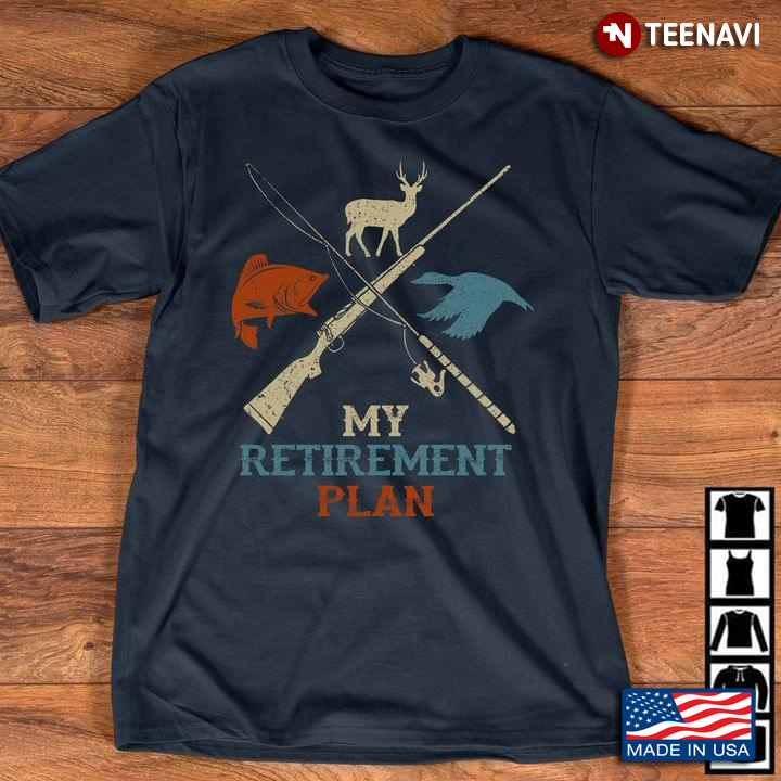 Fishing And Hunting My Retirement Plan