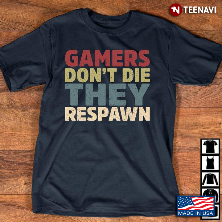 Gamers Don't Die They Respawn Game Lovers