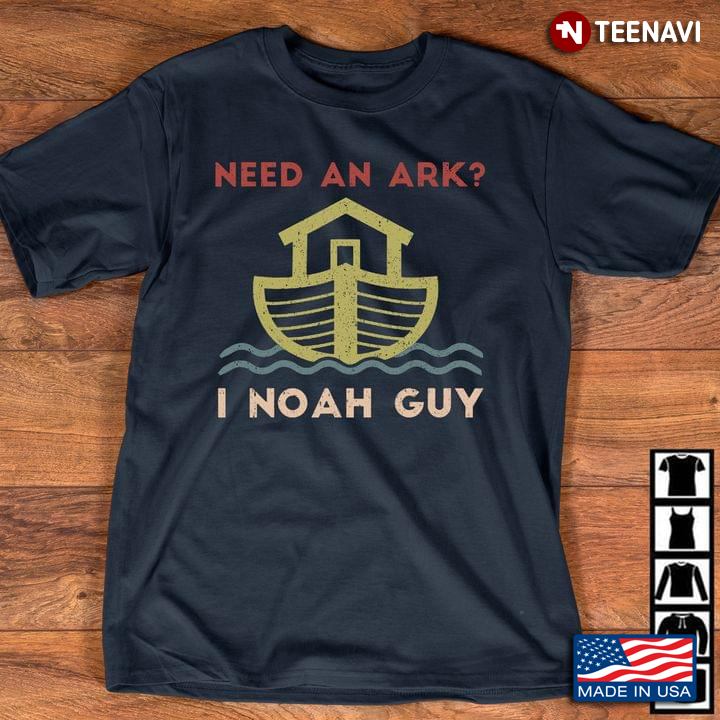 Need An Ark I Noah Guy Boat