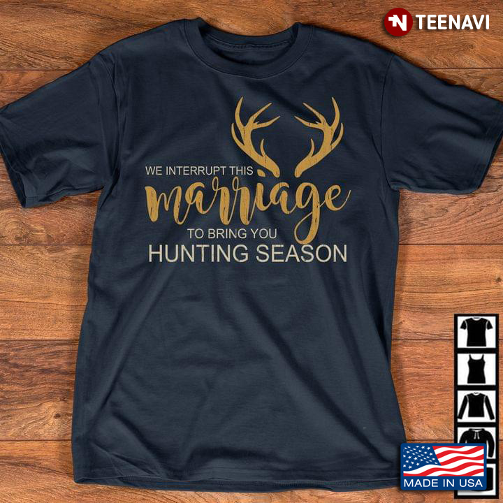 We Interrupt This Marriage To Bring You Hunting Season Deer