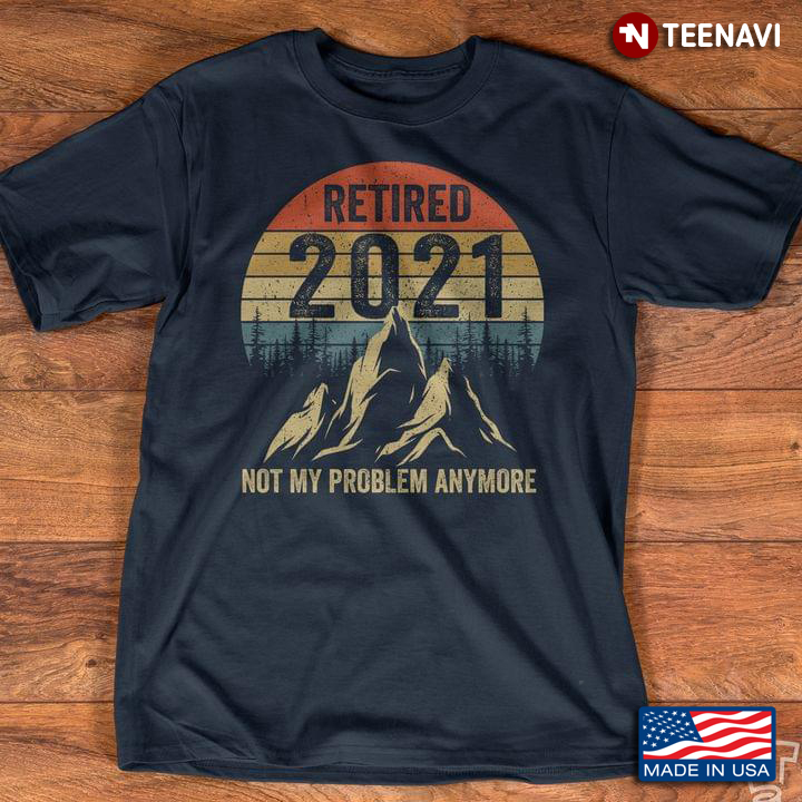 Retired 2021 Not My Problem Anymore Mountain Vintage