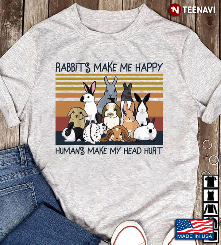 Rabbits Make Me Happy Humans Make My Head Hurt Vintage
