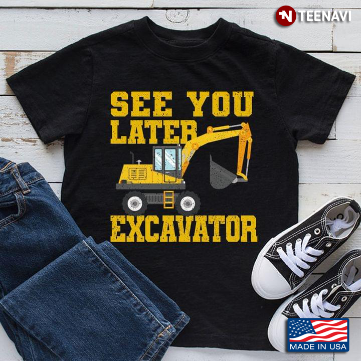 See You Later Excavator