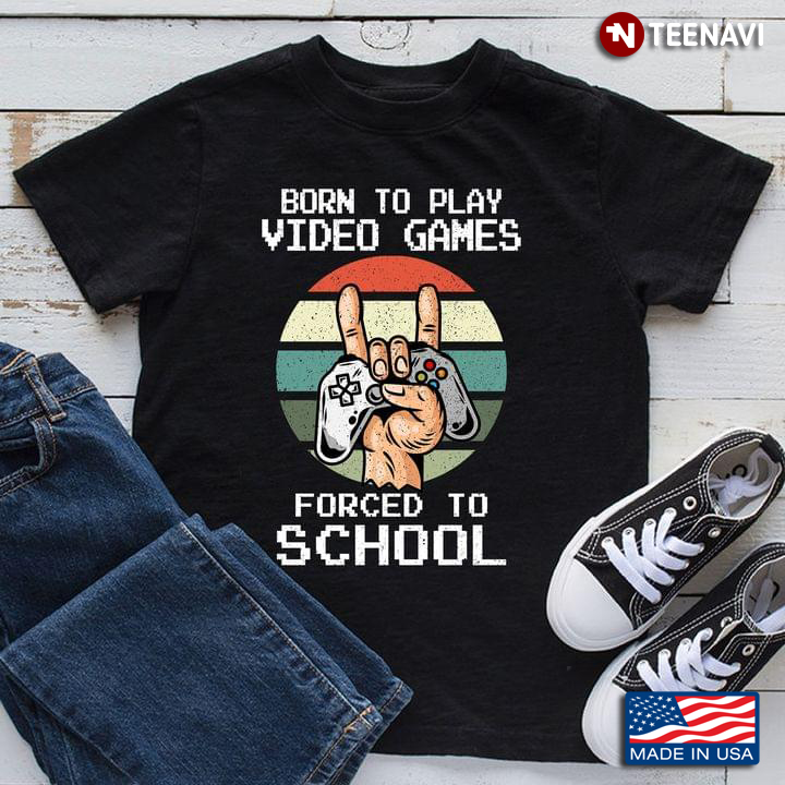 Born To Play Video Games Forced To School Vintage