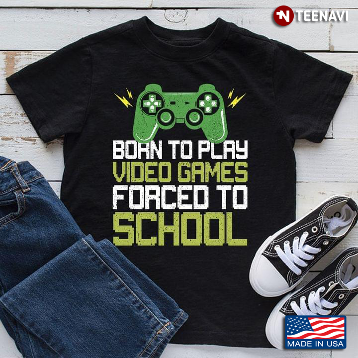 Born To Play Video Games Forced To School