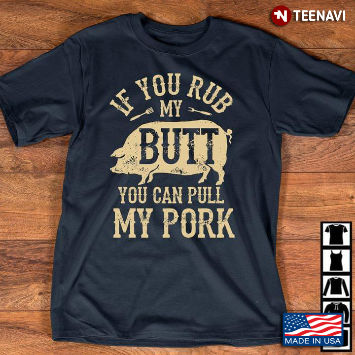 If You Rub My Butt You Can Pull My Pork Pig BBQ