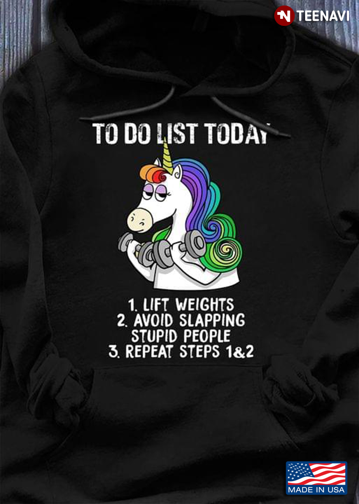 Unicorn To Do List Today 1 Lift Weights 2 Avoid Slapping Stupid People 3 Repeat Steps 1 And 2