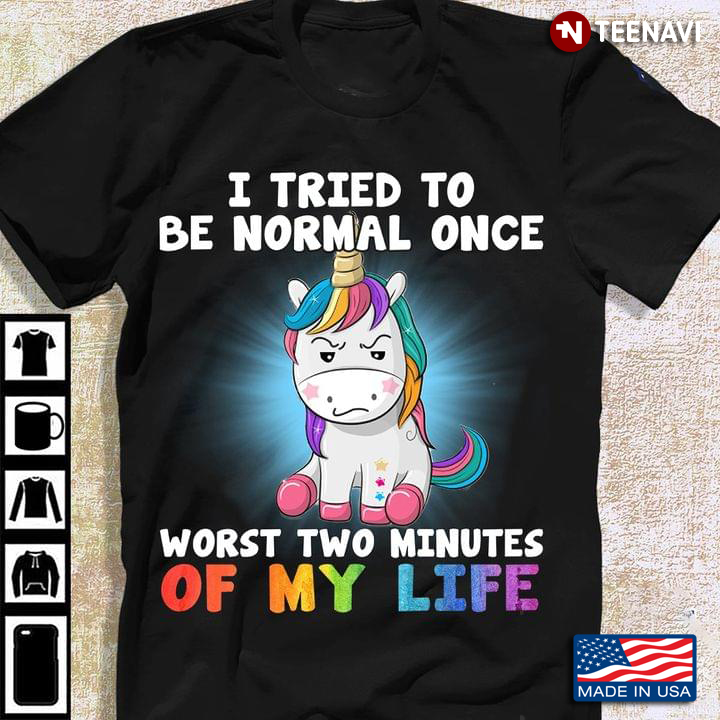 Unicorn I Tried To Be Normal Once Worst Two Minutes Of My Life