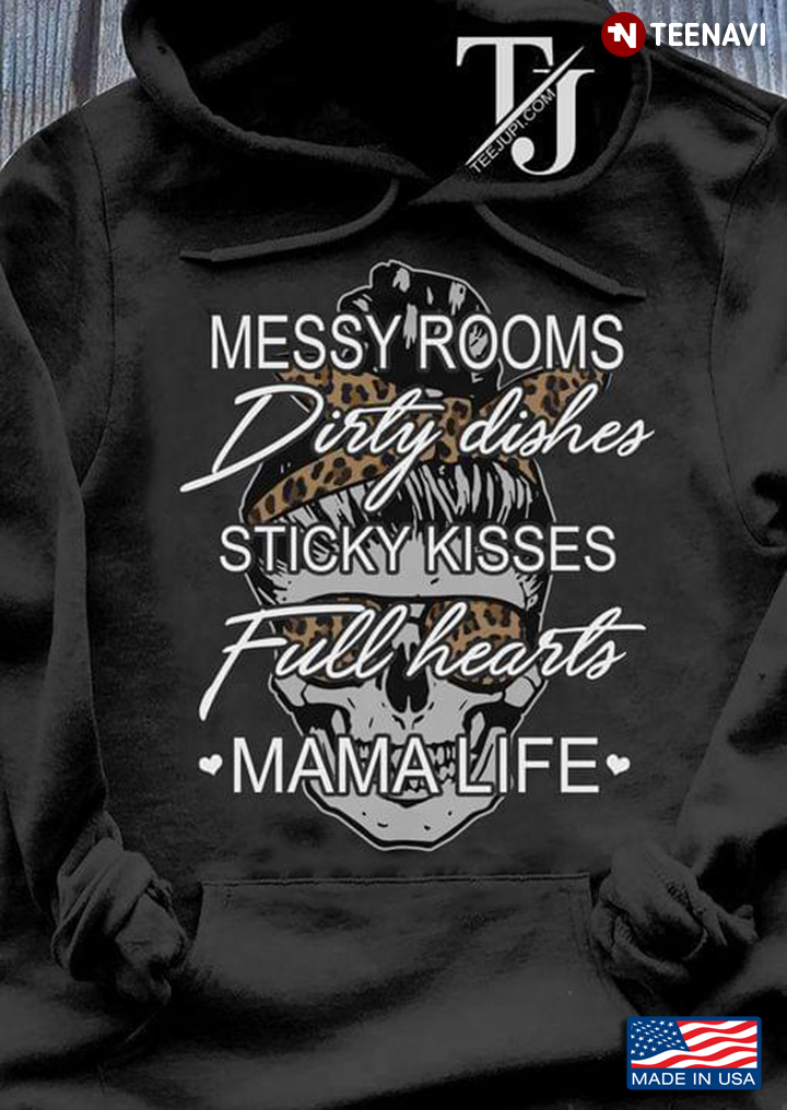 Messy Rooms Dirty Dishes Sticky Kisses Full Hearts Mama Life Skull With Bandana And Glasses