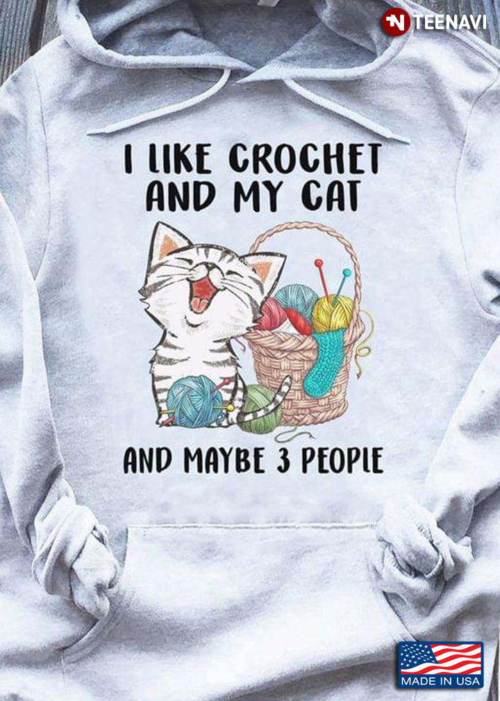 I Like Crochet And My Cat And Maybe 3 People