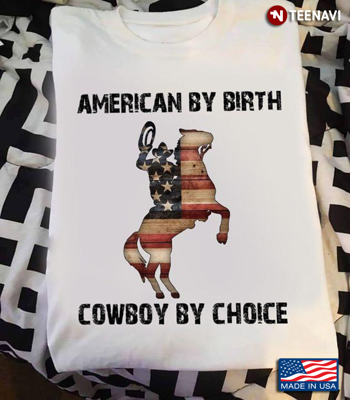 American By Birth Cowboy By Choice Man Rides A Horse