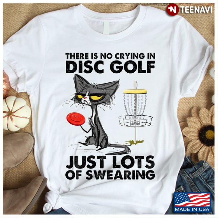 Cat There Is No Crying In Disc Golf Just Lots Of Swearing