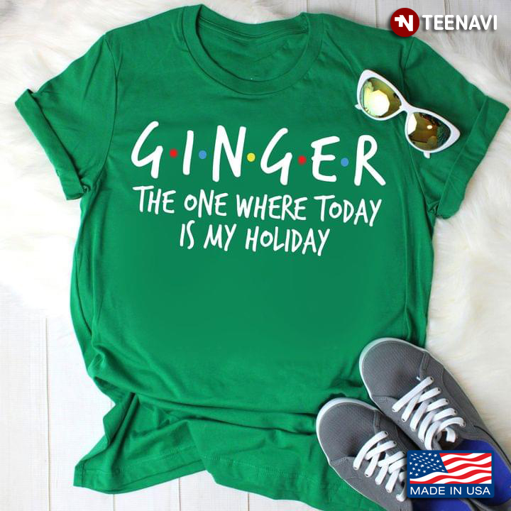 Ginger The One Where Today Is My Holiday