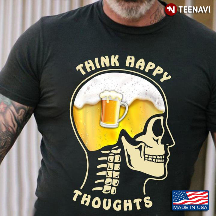Think Happy Thoughts Beer On The Brain Skull