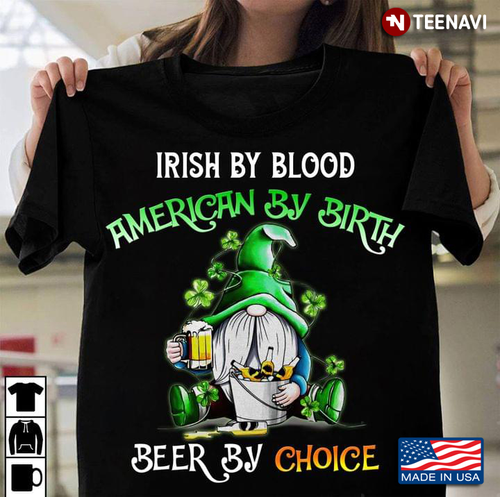 Irish By Blood American By Birth Beer By Choice Gnome St Patricks Day