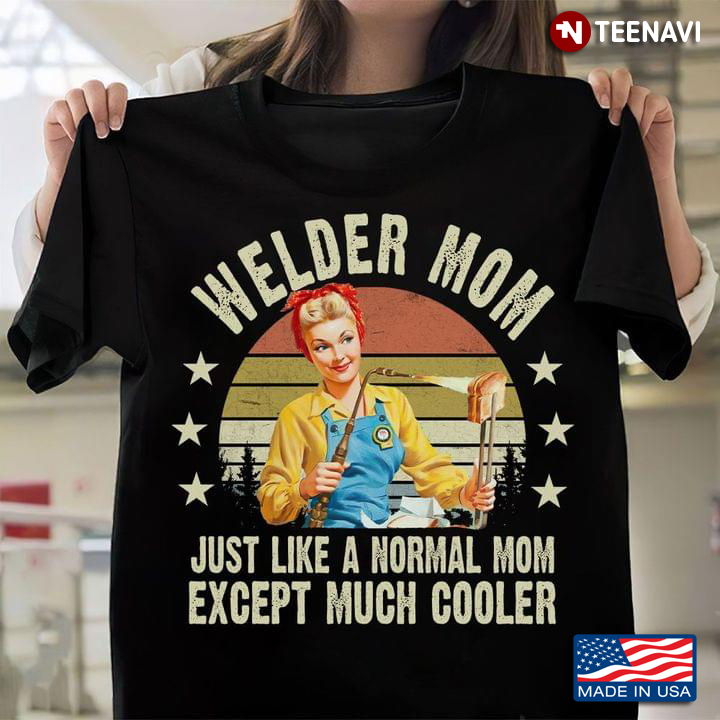 Welder Mom Just Like A Normal Mom Except Much Cooler Vintage