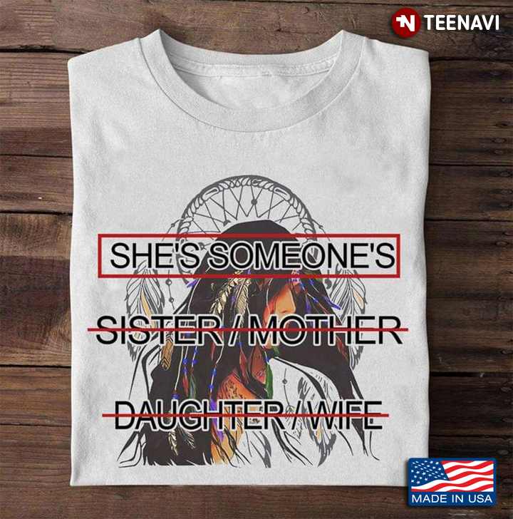 She's Someone Sister Mother Daughter Wife Native American Girl