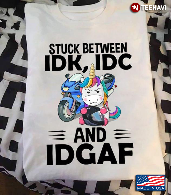 Stuck Between Idk Idc And Idgaf Unicorn And Motorcycle