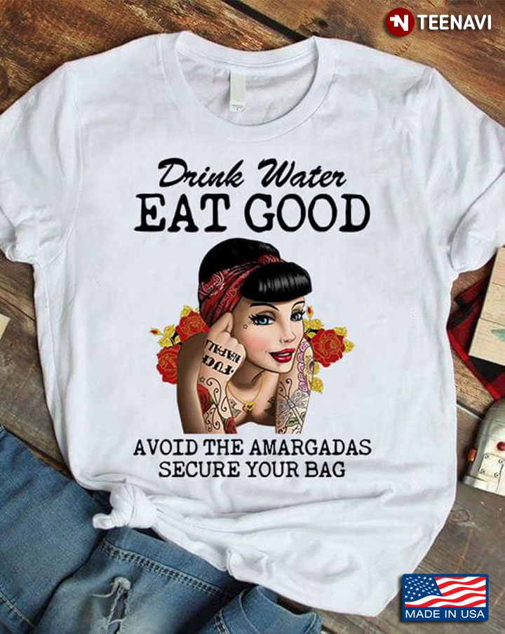 Drink Water Eat Good Avoid The Amargadas Secure Your Bag