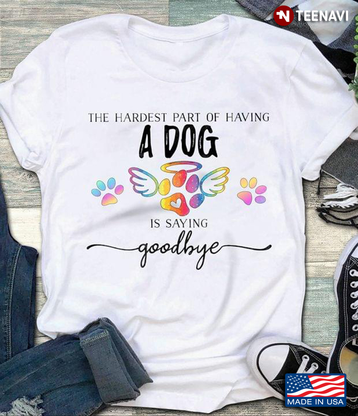 The Hardest Part Of Having A Dog Is Saying Goodbye Dog Lovers