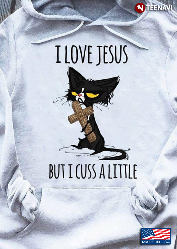 I Love Jesus But I Cuss A Little Black Cat