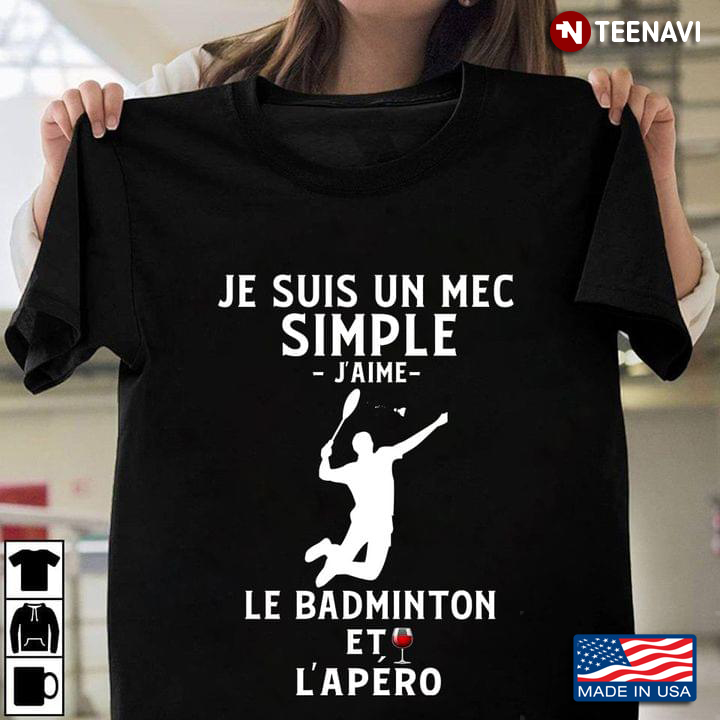 Je Suis Un Mec Simple J'aime Le Badminton Et L'apero