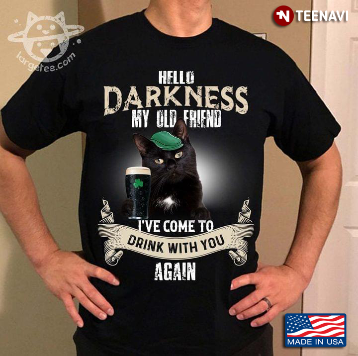 Hello Darkness My Old Friend I've Come To Drink With You Again Black Cat St Patricks Day