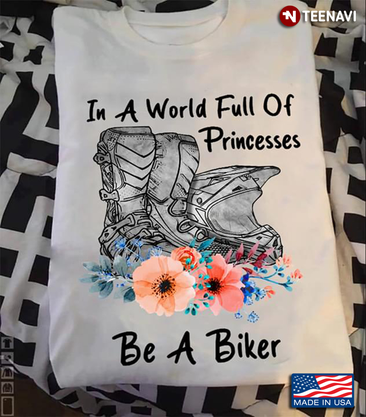 In A World Full Of Princesses Be A Biker Boots And Helmet