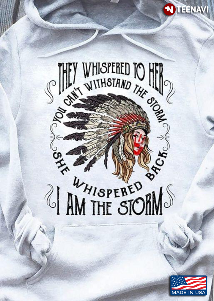 They Whispered To Her You Can't Withstand The Storm She Whispered Back I Am The Storm