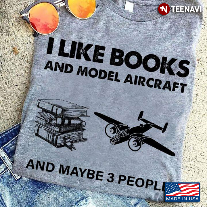 I Like Books And Model Aircraft And Maybe 3 People