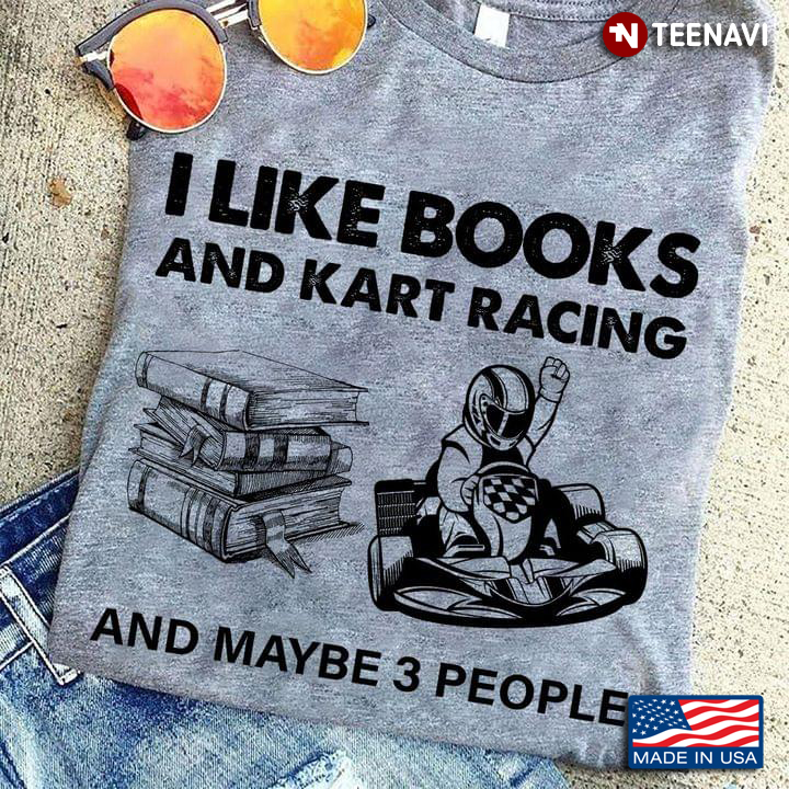 I Like Books And Kart Racing And Maybe 3 People
