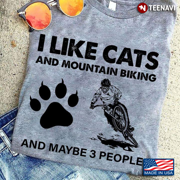 I Like Cats And Mountain Biking And Maybe 3 People