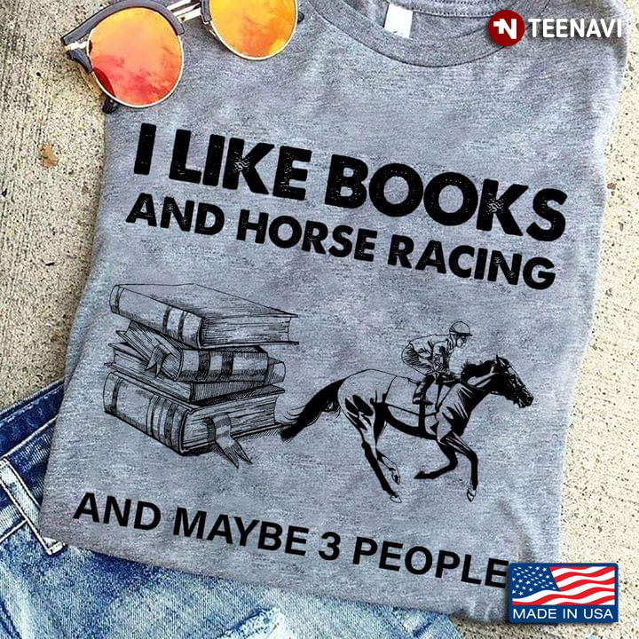 I Like Books And Horse Racing And Maybe 3 People