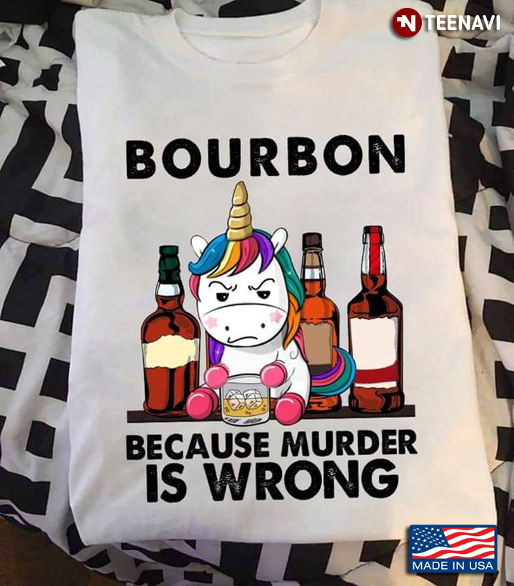 Unicorn Bourbon Because Murder Is Wrong