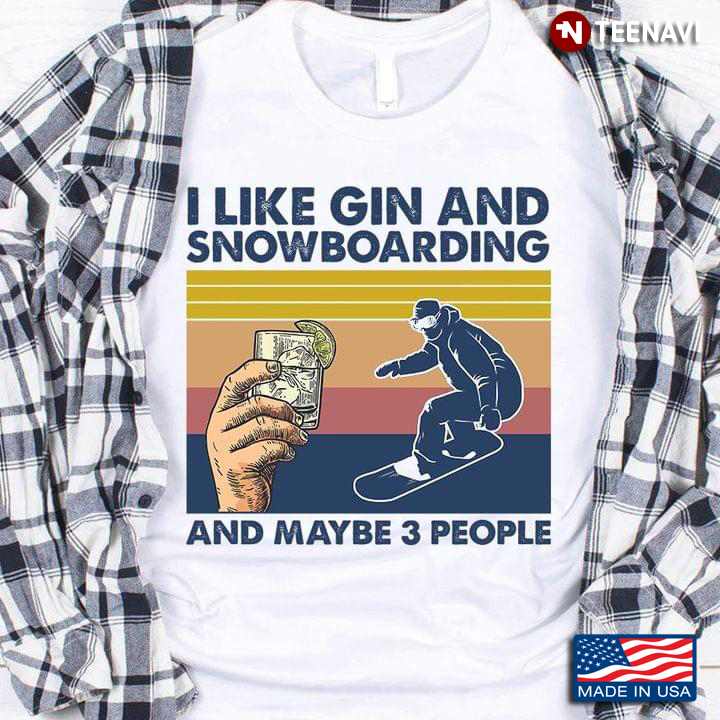 I Like Gin And Snowboarding And Maybe 3 People Vintage