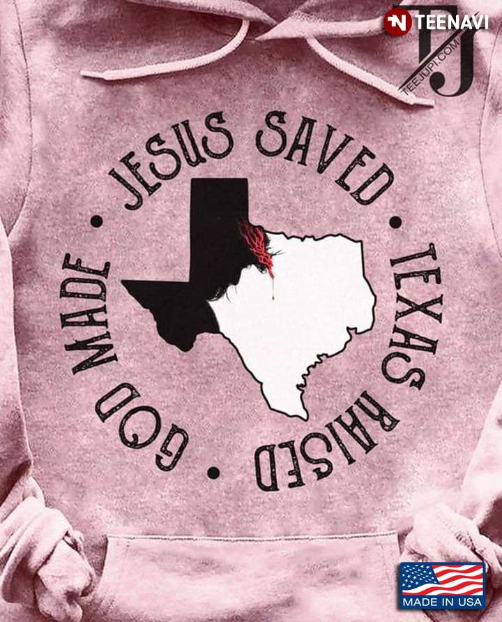 Jesus Saved Texas Raised God Made