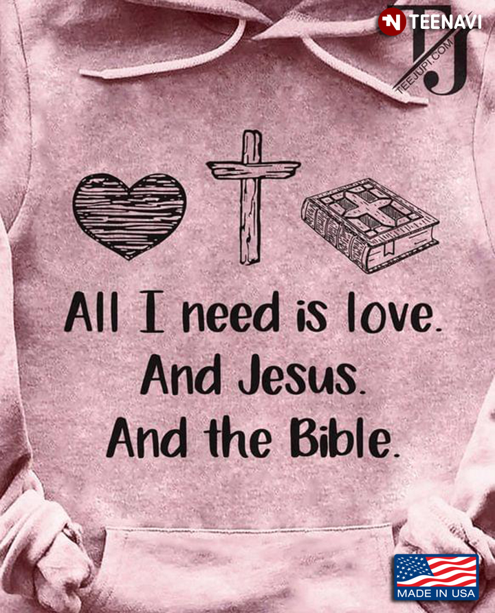 All I Need Is Love And Jesus And The Bible