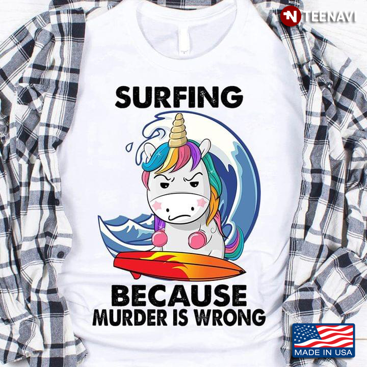 Unicorn Surfing Because Murder Is Wrong
