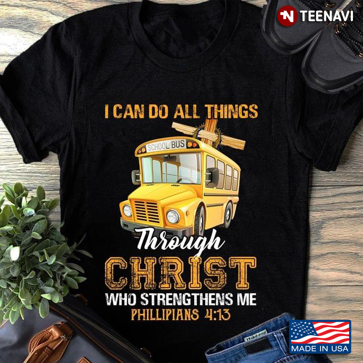 I Can Do All Things Through Christ Who Strengthens Me Phillipians 4:13 School Bus Bus Driver
