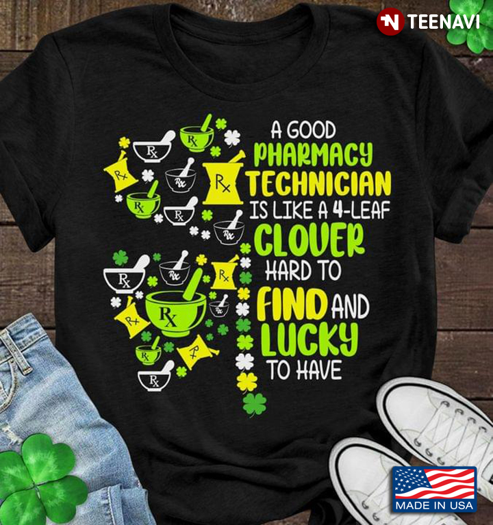 A Good Pharmacy Technician Is Like 4 Leaf Clover Hard To Find And Lucky To Have St Patricks Day