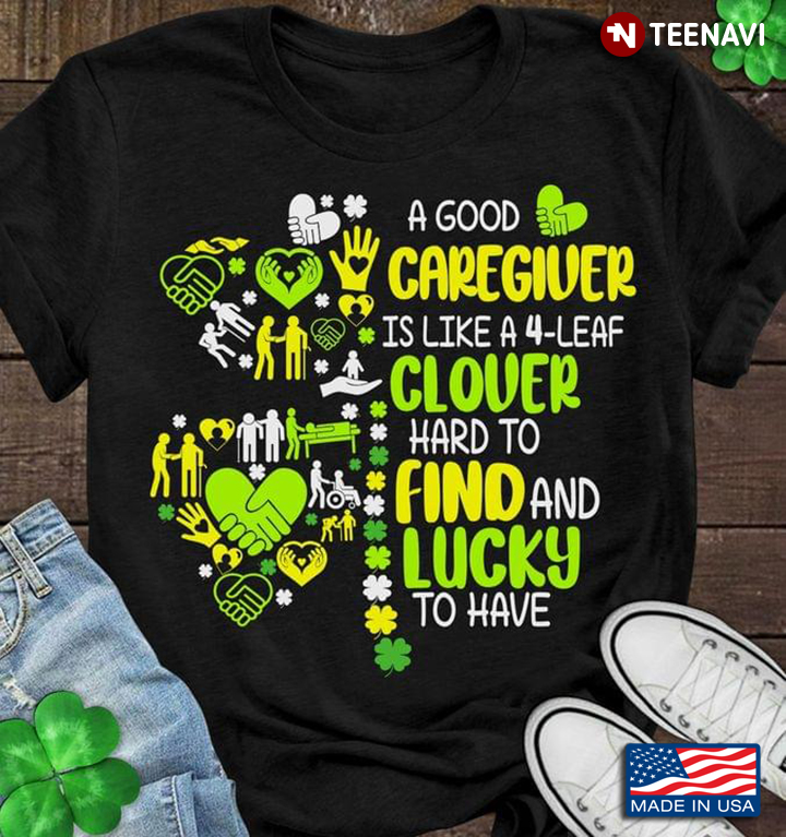 A Good Caregiver Is Like A 4 Leaf Clover Hard To Find And Lucky To Have St Patricks Day