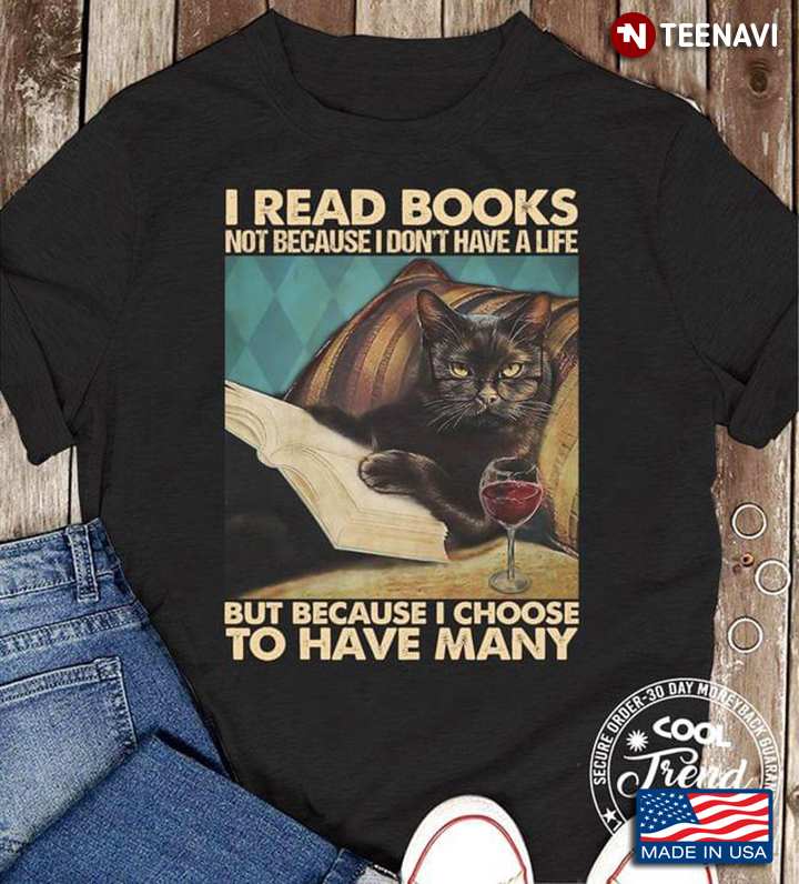 I Read Books Not Because I Don't Have A Life But Because I Choose To Have Many Black Cat