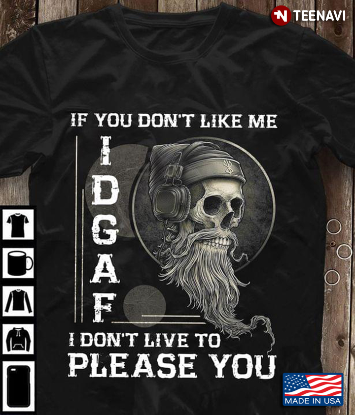 If You Don't Like Me Idgaf I Don't Live To Please You Skull With Hat