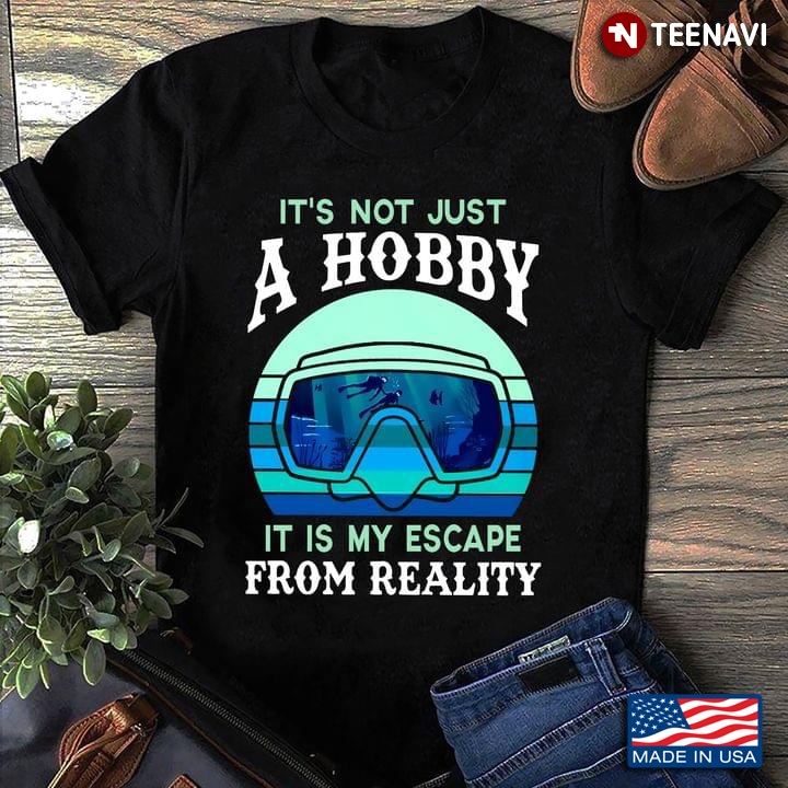 It's Not Just A Hobby It Is My Escape From Reality Scuba Diving