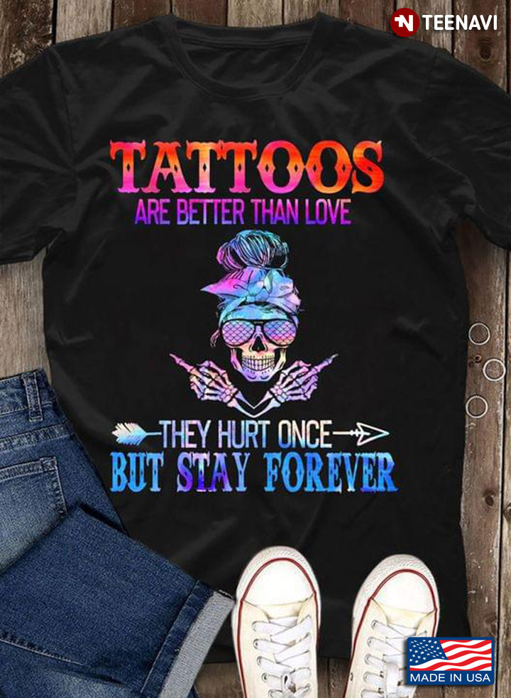 Tattoos Are Better Than Love They Hurt Once But Stay Forever Skull With Glasses And Headband