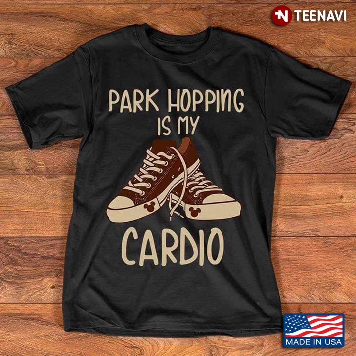 Park Hopping Is My Cardio Shoes