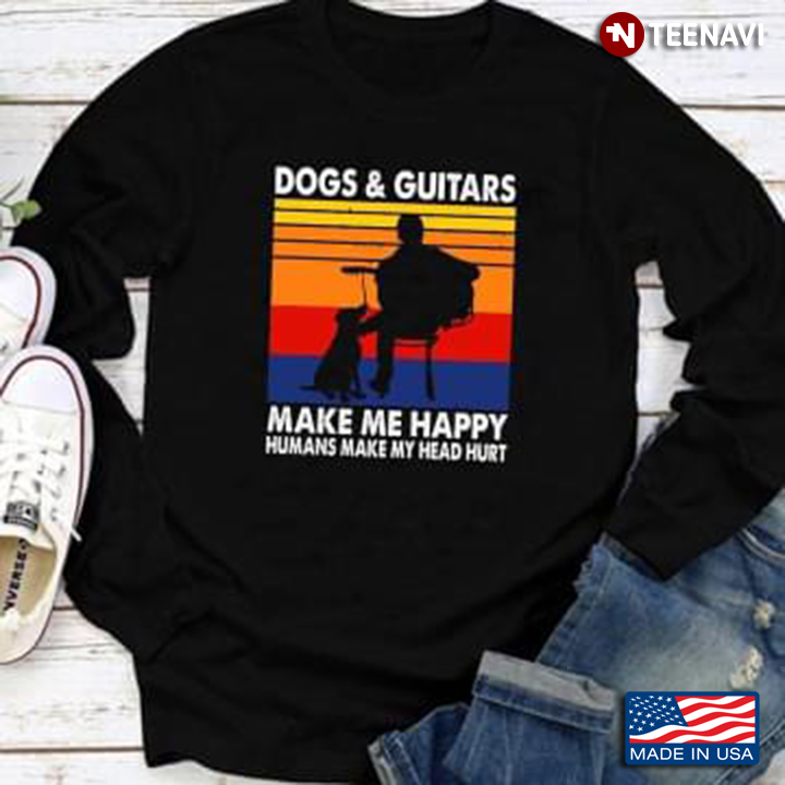 Dogs And Guitars Make Me Happy Humans Make My Head Hurt
