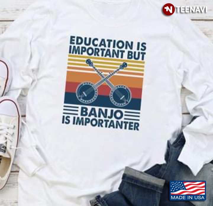 Education Is Important But Banjo Is Importanter Vintage
