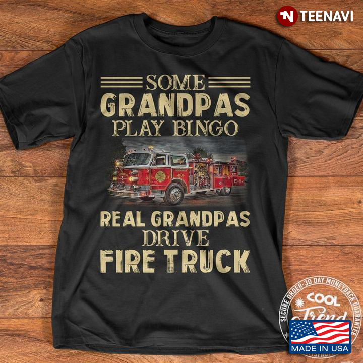 Some Grandpas Play Bingo Real Grandpas Drive Fire Truck
