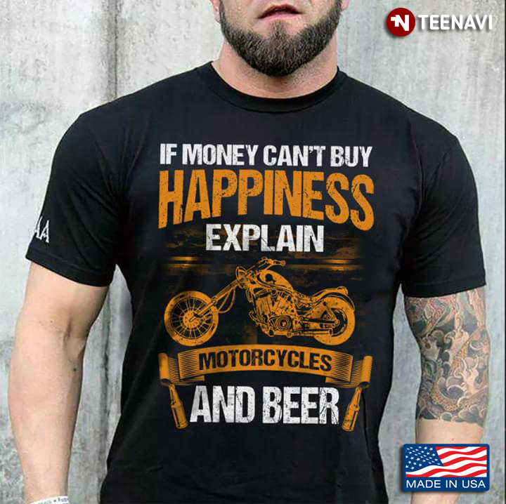 If Money Can't Buy Happiness Explain Motorcycles And Beer